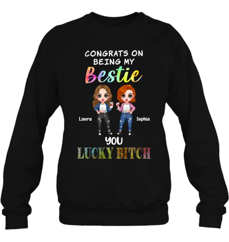 Personalized Besties Shirt/Hoodie - Gift Idea For Friends/Besties - Up to 5 Besties - Congrats On Being My Bestie You Lucky Bitch