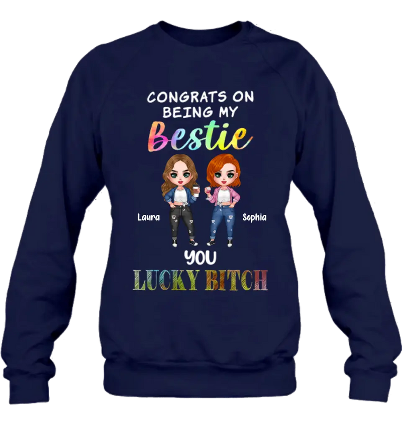 Personalized Besties Shirt/Hoodie - Gift Idea For Friends/Besties - Up to 5 Besties - Congrats On Being My Bestie You Lucky Bitch