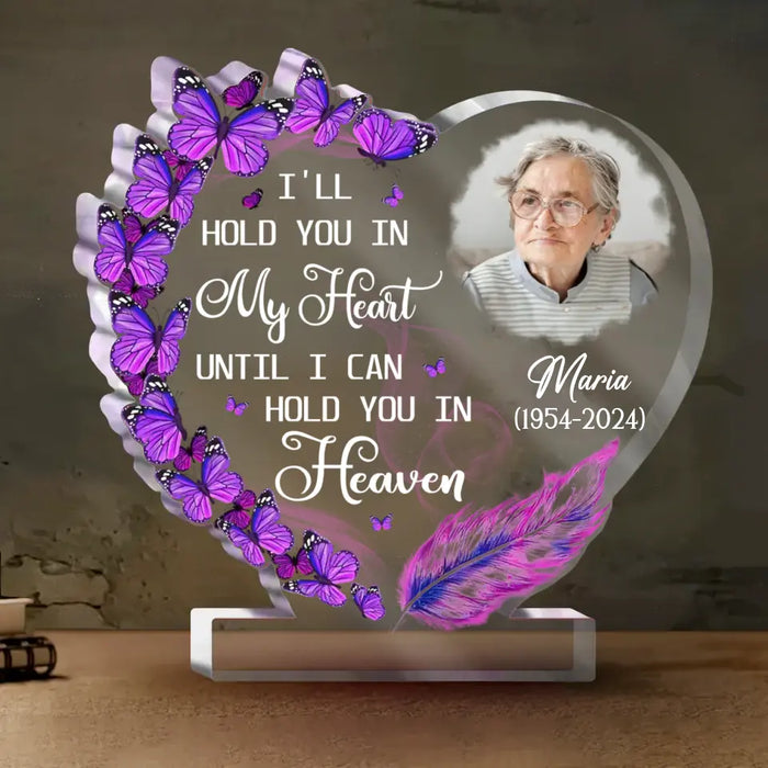Personalized Memorial Photo Acrylic Plaque - Memorial Gift Idea For Family Member - I'll Hold You In My Heart Until I Can Hold You In Heaven