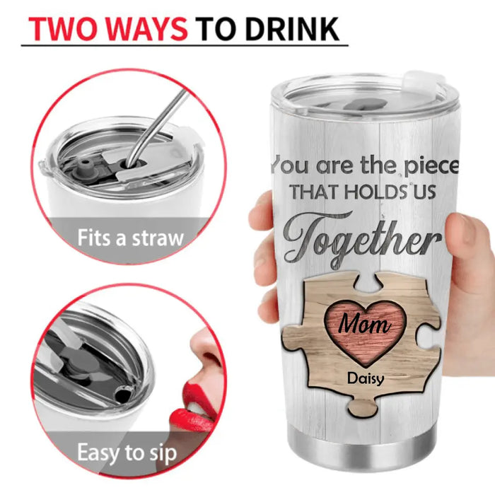 Personalized Dear Mom Tumbler - Gift Idea For Mother's Day - Mother's Day Idea From Daughter/Son - You Are The Piece That Holds Us Together