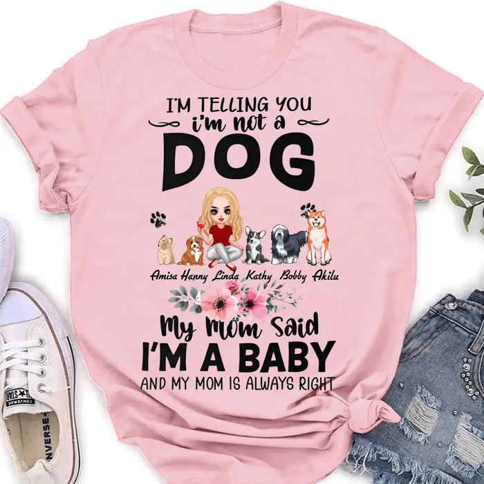 Personalized Dog Mom T-Shirt/Long Sleeve/Sweatshirt/Hoodie - Up to 5 Dogs - Gift Idea For Dog Lovers - My Mom Said I'm A Baby