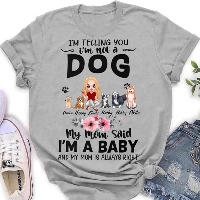 Personalized Dog Mom T-Shirt/Long Sleeve/Sweatshirt/Hoodie - Up to 5 Dogs - Gift Idea For Dog Lovers - My Mom Said I'm A Baby