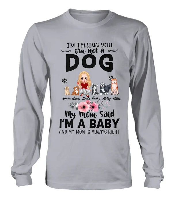 Personalized Dog Mom T-Shirt/Long Sleeve/Sweatshirt/Hoodie - Up to 5 Dogs - Gift Idea For Dog Lovers - My Mom Said I'm A Baby