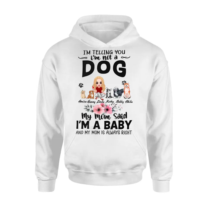 Personalized Dog Mom T-Shirt/Long Sleeve/Sweatshirt/Hoodie - Up to 5 Dogs - Gift Idea For Dog Lovers - My Mom Said I'm A Baby