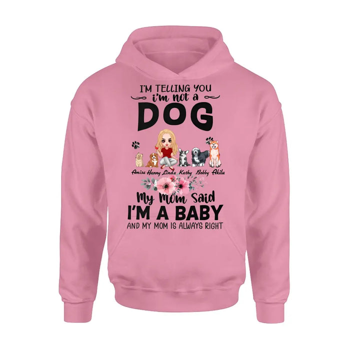Personalized Dog Mom T-Shirt/Long Sleeve/Sweatshirt/Hoodie - Up to 5 Dogs - Gift Idea For Dog Lovers - My Mom Said I'm A Baby