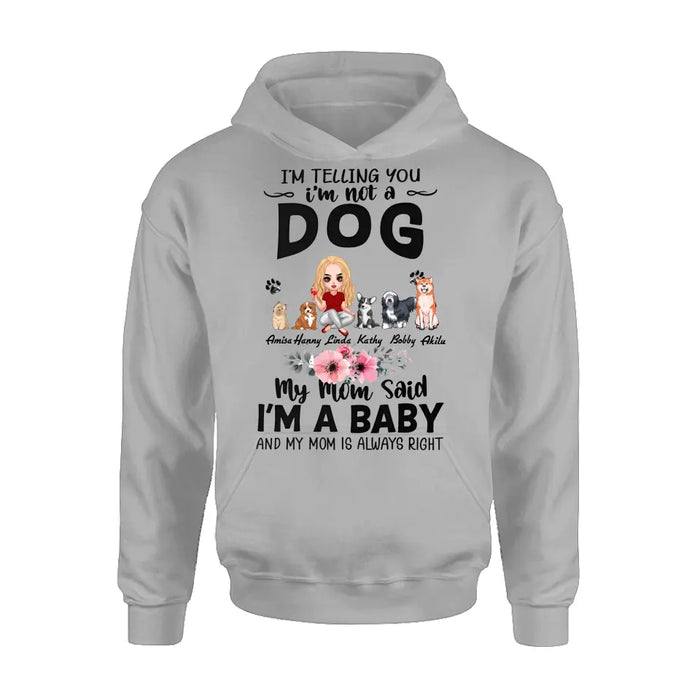 Personalized Dog Mom T-Shirt/Long Sleeve/Sweatshirt/Hoodie - Up to 5 Dogs - Gift Idea For Dog Lovers - My Mom Said I'm A Baby