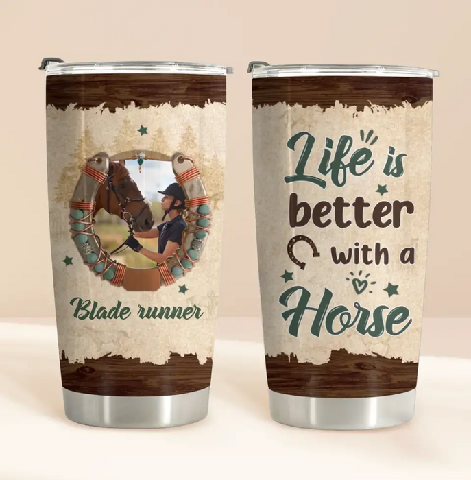 Personalized Horse Tumbler - Gift Idea For Horse Lovers/Owners - Upload Photo - Life Is Better With A Horse