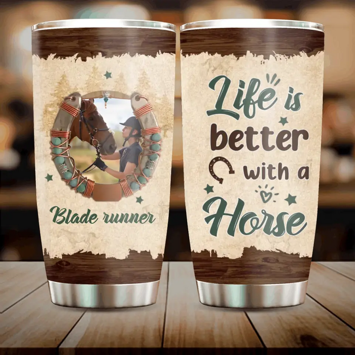 Personalized Horse Tumbler - Gift Idea For Horse Lovers/Owners - Upload Photo - Life Is Better With A Horse