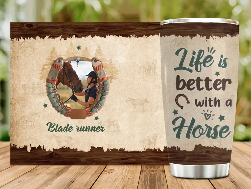 Personalized Horse Tumbler - Gift Idea For Horse Lovers/Owners - Upload Photo - Life Is Better With A Horse