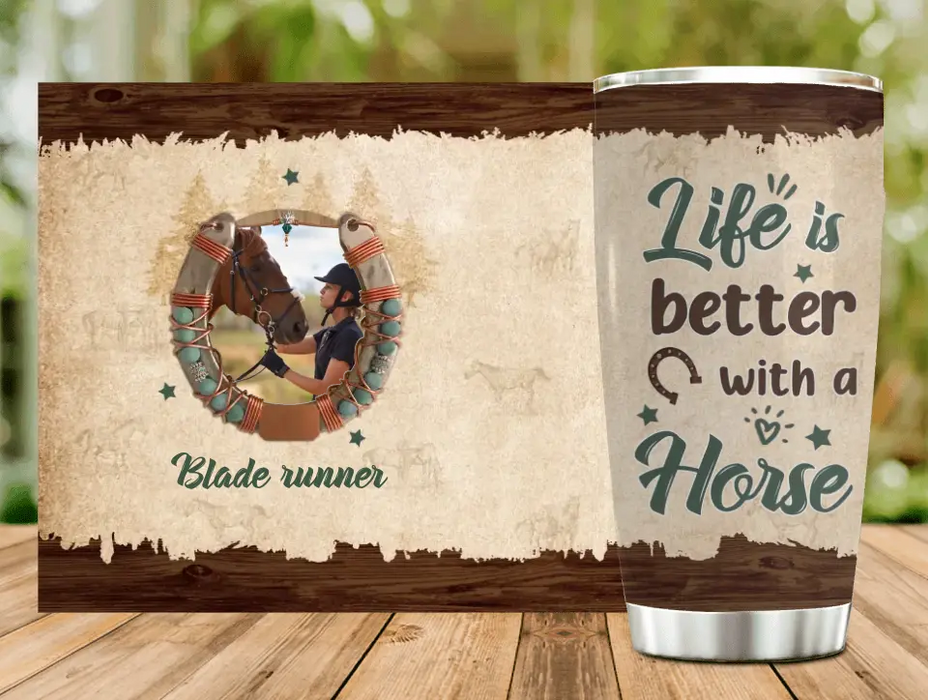 Personalized Horse Tumbler - Gift Idea For Horse Lovers/Owners - Upload Photo - Life Is Better With A Horse