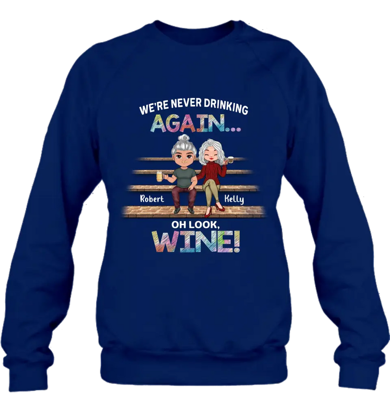 Personalized Besties Shirt/Hoodie - Gift Idea For Friends/Besties/Couple - We're Never Drinking Again Oh Look Wine