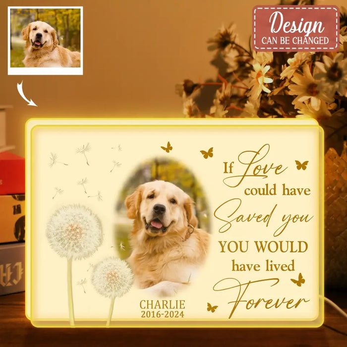 Personalized Memorial Pet Photo Light Box - Upload Photo - Memorial Gift Idea For Pet Lover - If Love Could Have Saved You You Would Have Lived Forever