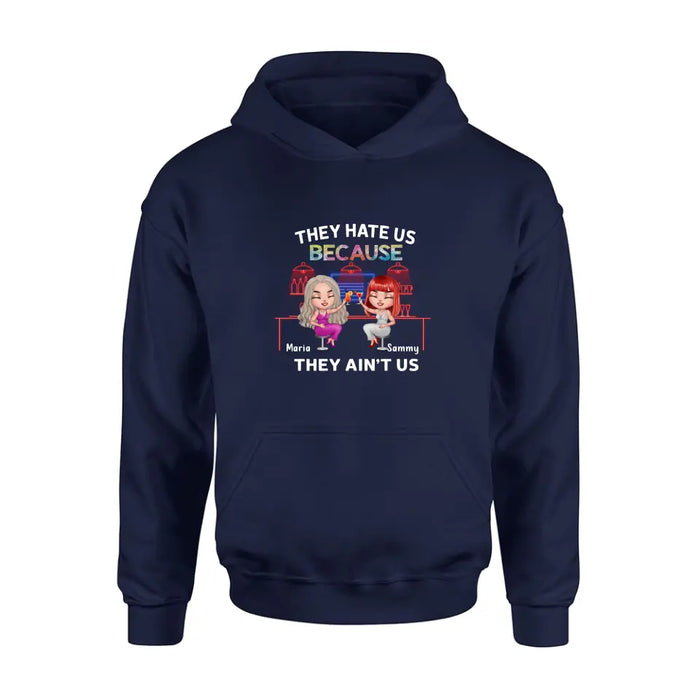 Personalized Besties Shirt/Hoodie - Gift Idea For Friends/Besties - Up to 5 Girls - They Hate Us Because They Ain't Us