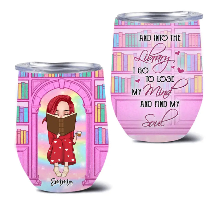 Personalized Reading Girl Wine Tumbler - Gift Idea For Books Lovers - And Into The Library I Go To Lose My Mind And Find My Soul
