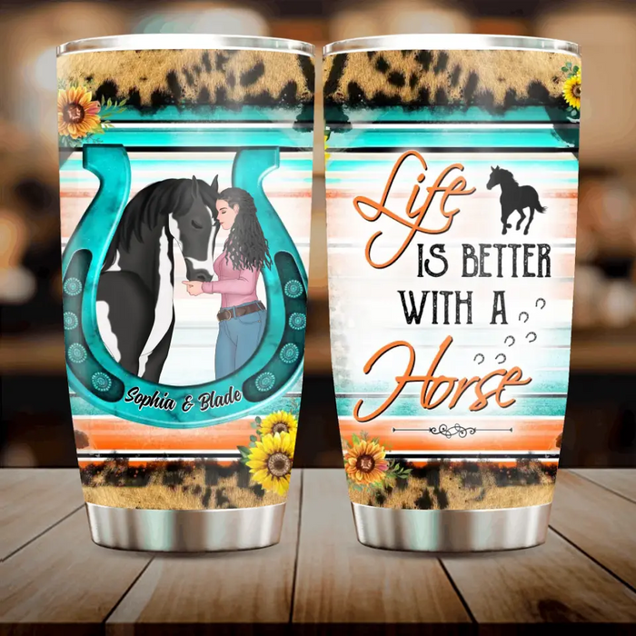 Personalized Horse Girl Tumbler - Gift Idea For Horse Lover - Life Is Better With A Horse