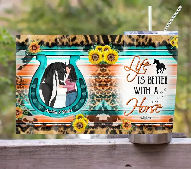 Personalized Horse Girl Tumbler - Gift Idea For Horse Lover - Life Is Better With A Horse