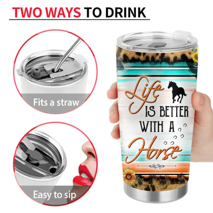 Personalized Horse Girl Tumbler - Gift Idea For Horse Lover - Life Is Better With A Horse