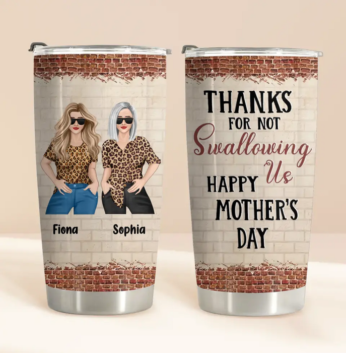 Personalized Mom & Daughter Tumbler - Gift Idea For Mom/Mother's Day From Daughter - Thanks For Not Swallowing Us Happy Mother's Day