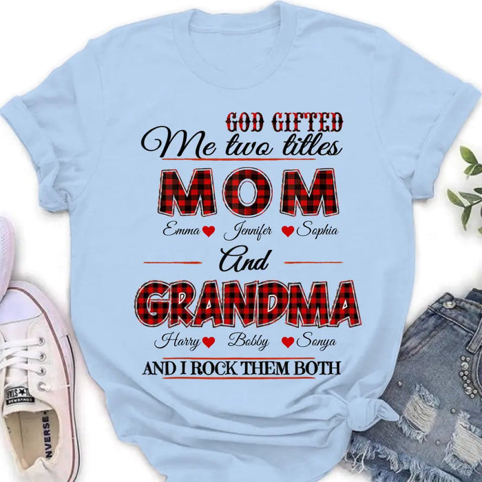 Personalized Mom And Grandma Shirt - Up to 12 People - Mother's Day Gift Idea for Mom/Grandma - God Gifted Me Two Titles Mom And Grandma