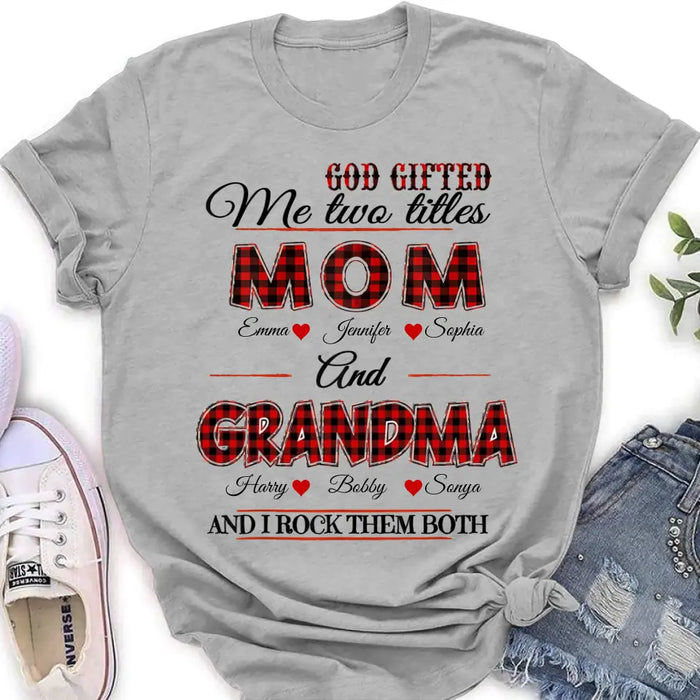 Personalized Mom And Grandma Shirt - Up to 12 People - Mother's Day Gift Idea for Mom/Grandma - God Gifted Me Two Titles Mom And Grandma