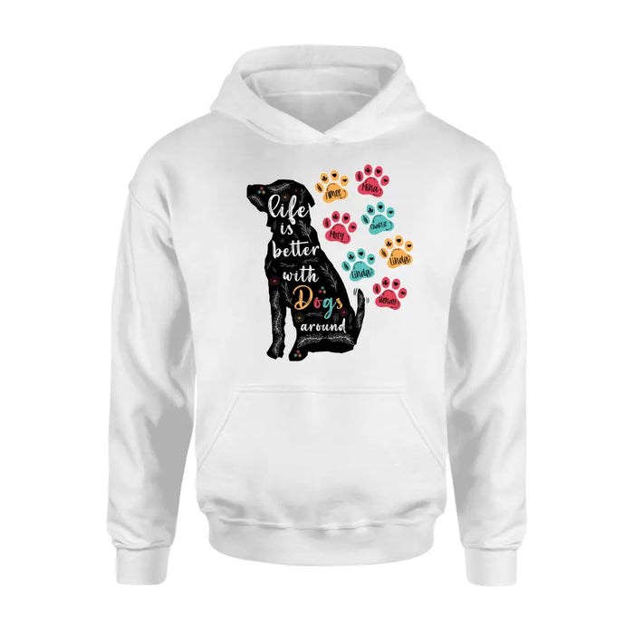 Personalized Dog Mom Shirt/Hoodie - Up to 7 Dogs - Gift Idea For Dog Lover/Mother's Day - Life Is Better With Dogs Around