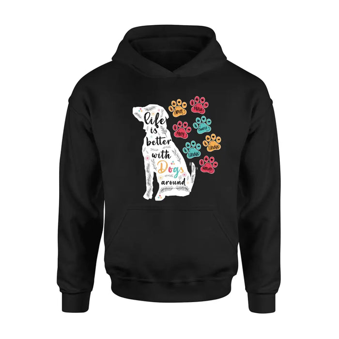 Personalized Dog Mom Shirt/Hoodie - Up to 7 Dogs - Gift Idea For Dog Lover/Mother's Day - Life Is Better With Dogs Around