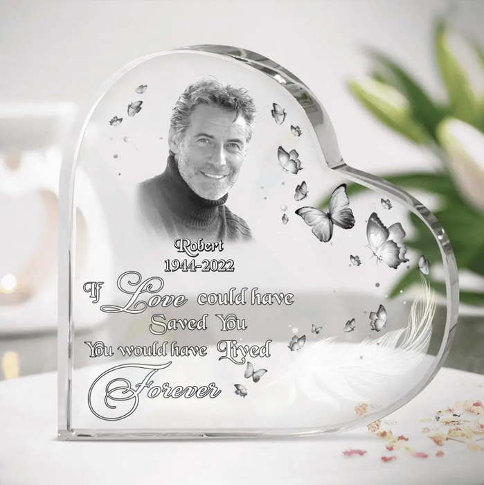 Personalized Photo Acrylic Plaque - Memorial Gift Idea - If Love Could Have Saved You, You Would Have Lived Forever