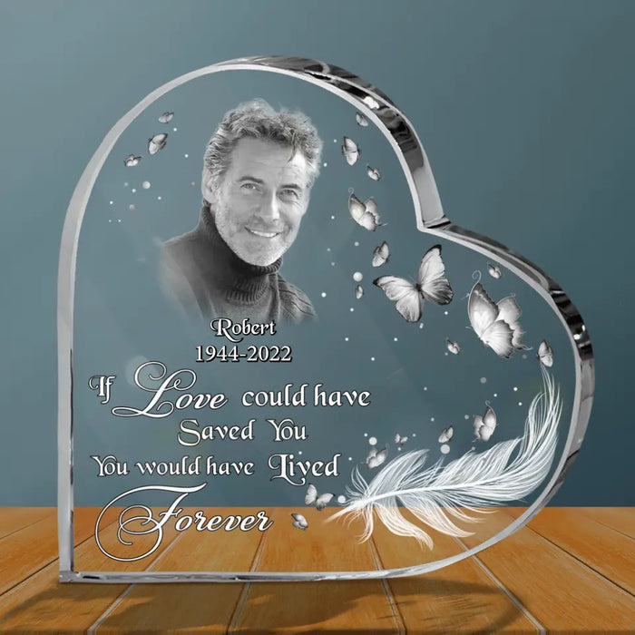 Personalized Photo Acrylic Plaque - Memorial Gift Idea - If Love Could Have Saved You, You Would Have Lived Forever