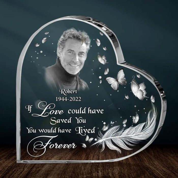 Personalized Photo Acrylic Plaque - Memorial Gift Idea - If Love Could Have Saved You, You Would Have Lived Forever
