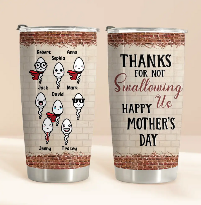 Personalized Sperms Tumbler - Up to 8 Sperms - Gift Idea For Mother's Day - Thanks For Not Swallowing Us Happy Mother's Day