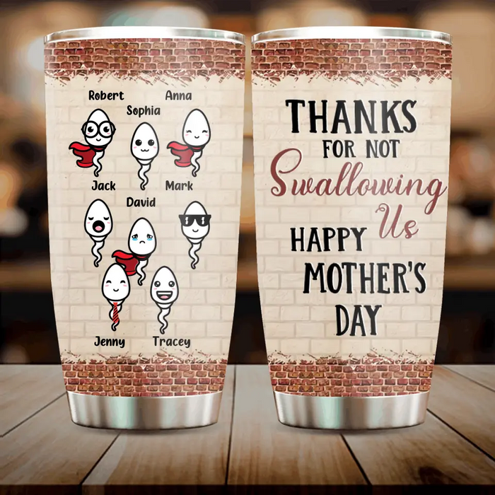Personalized Sperms Tumbler - Up to 8 Sperms - Gift Idea For Mother's Day - Thanks For Not Swallowing Us Happy Mother's Day