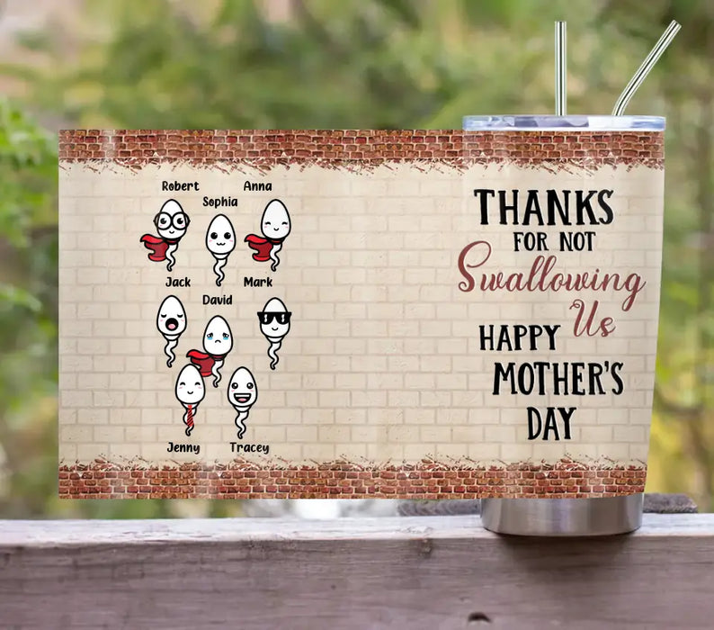 Personalized Sperms Tumbler - Up to 8 Sperms - Gift Idea For Mother's Day - Thanks For Not Swallowing Us Happy Mother's Day