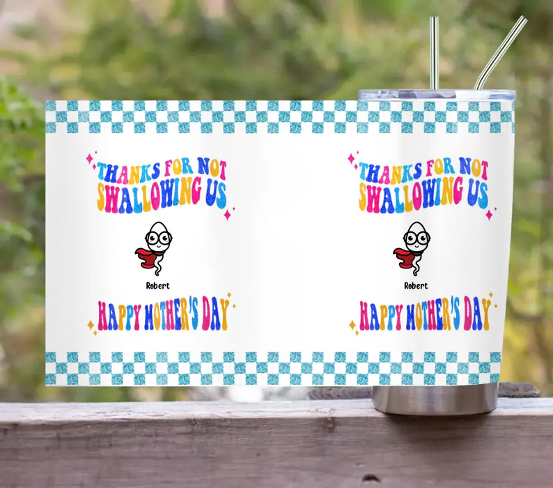 Personalized Mom Tumbler - Up to 8 Children - Gift Idea For Mother's Day - Thanks For Not Swallowing Us Happy Mother's Day