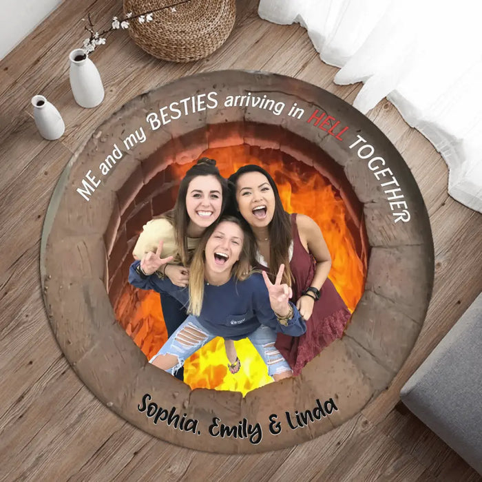 Personalized Upload Photo Besties Round Rug - Gift Idea For Friends/Sisters/Besties - Me And My Besties Arriving In Hell Together