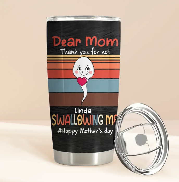Personalized Sperms Tumbler - Gift Idea From Kids To Mom - Up to 6 Sperms - Dear Mom Thanks You For Not Swallowing Me