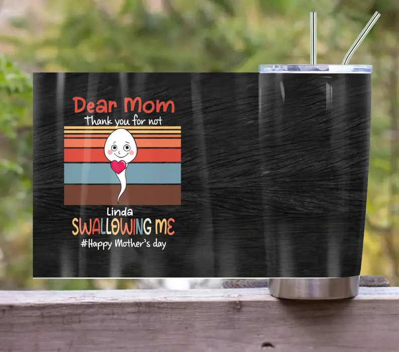Personalized Sperms Tumbler - Gift Idea From Kids To Mom - Up to 6 Sperms - Dear Mom Thanks You For Not Swallowing Me