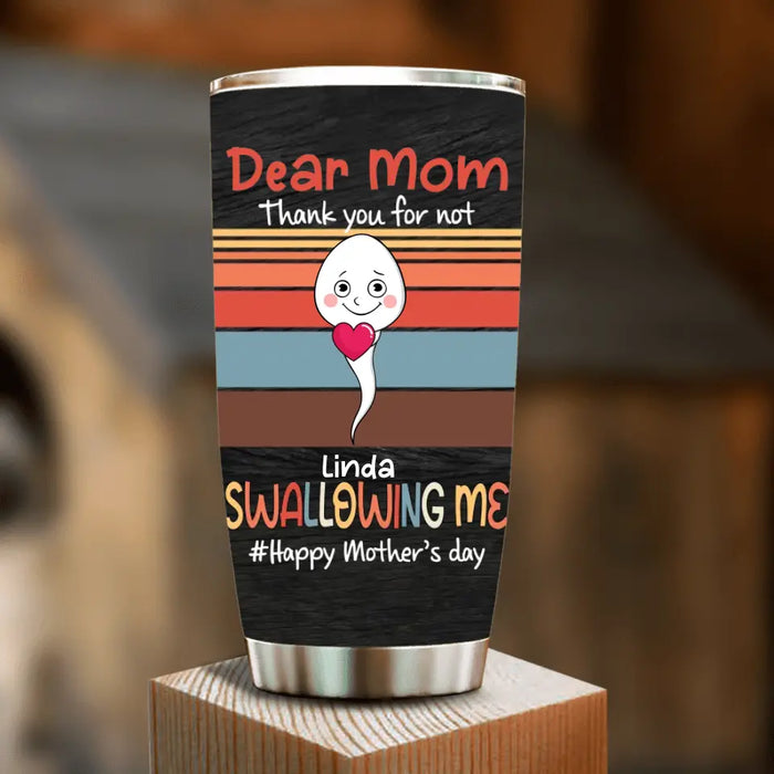 Personalized Sperms Tumbler - Gift Idea From Kids To Mom - Up to 6 Sperms - Dear Mom Thanks You For Not Swallowing Me