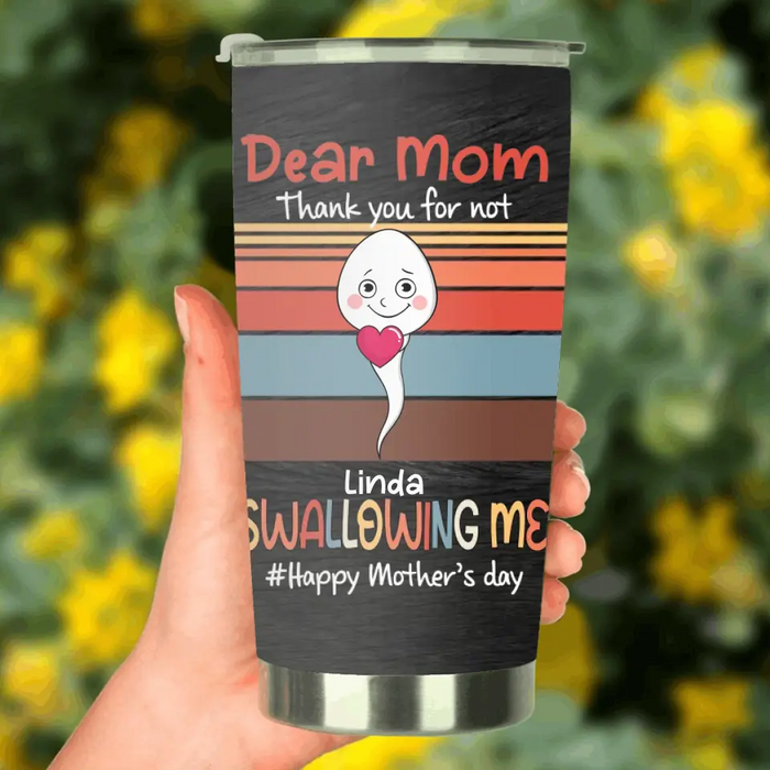 Personalized Sperms Tumbler - Gift Idea From Kids To Mom - Up to 6 Sperms - Dear Mom Thanks You For Not Swallowing Me