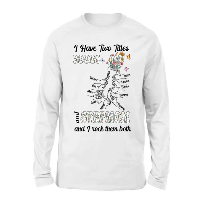 Personalized Mom Shirt/Hoodie - Up to 10 Kids - Mother's Day Gift Idea - I Have Two Titles Mom And Stepmom And I Rock Them Both