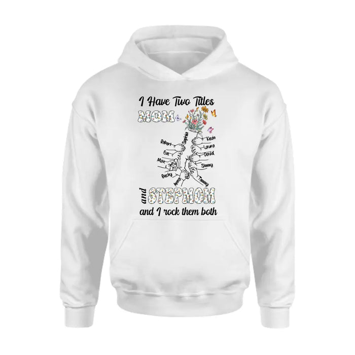 Personalized Mom Shirt/Hoodie - Up to 10 Kids - Mother's Day Gift Idea - I Have Two Titles Mom And Stepmom And I Rock Them Both