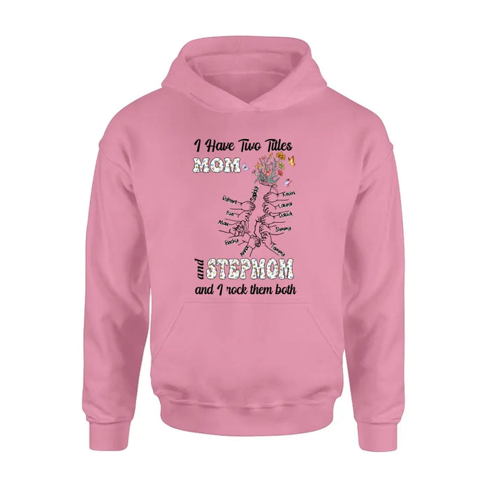 Personalized Mom Shirt/Hoodie - Up to 10 Kids - Mother's Day Gift Idea - I Have Two Titles Mom And Stepmom And I Rock Them Both