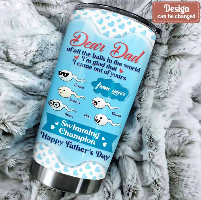 Personalized Dear Dad Tumbler - Gift Idea For Dad/Father's Day - Up to 5 Kids - I'm Glad That I Came Out Of Yours