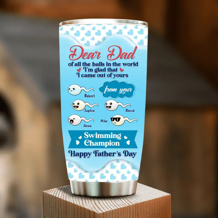 Personalized Dear Dad Tumbler - Gift Idea For Dad/Father's Day - Up to 5 Kids - I'm Glad That I Came Out Of Yours