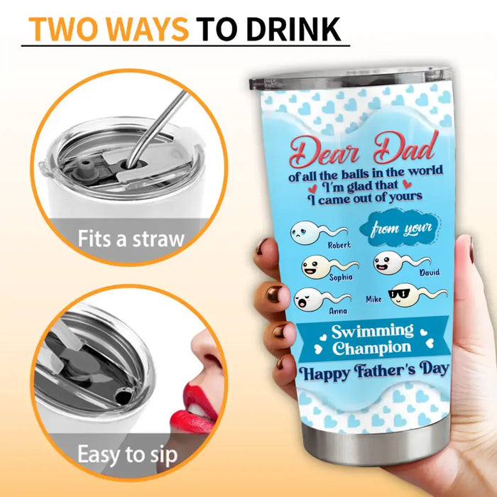Personalized Dear Dad Tumbler - Gift Idea For Dad/Father's Day - Up to 5 Kids - I'm Glad That I Came Out Of Yours