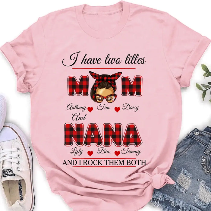 Personalized Mom Shirt/Hoodie - Mother's Day Gift Idea - I Have Two Titles Mom And Nana And I Rock Them Both