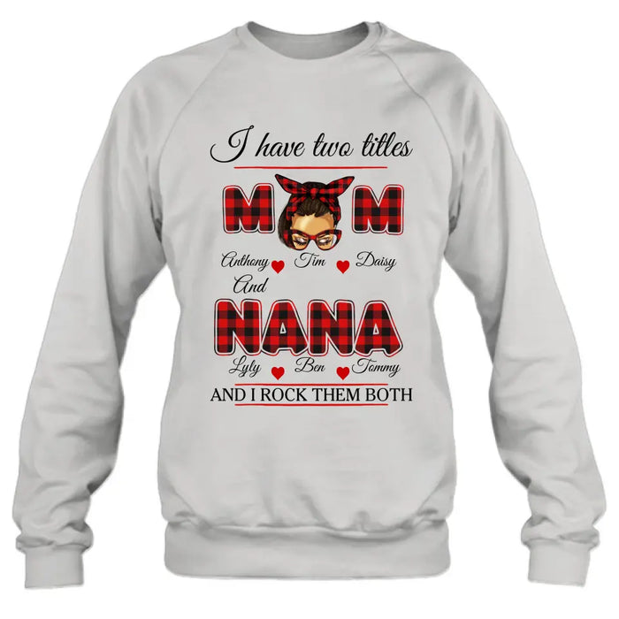 Personalized Mom Shirt/Hoodie - Mother's Day Gift Idea - I Have Two Titles Mom And Nana And I Rock Them Both