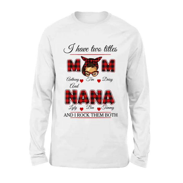Personalized Mom Shirt/Hoodie - Mother's Day Gift Idea - I Have Two Titles Mom And Nana And I Rock Them Both