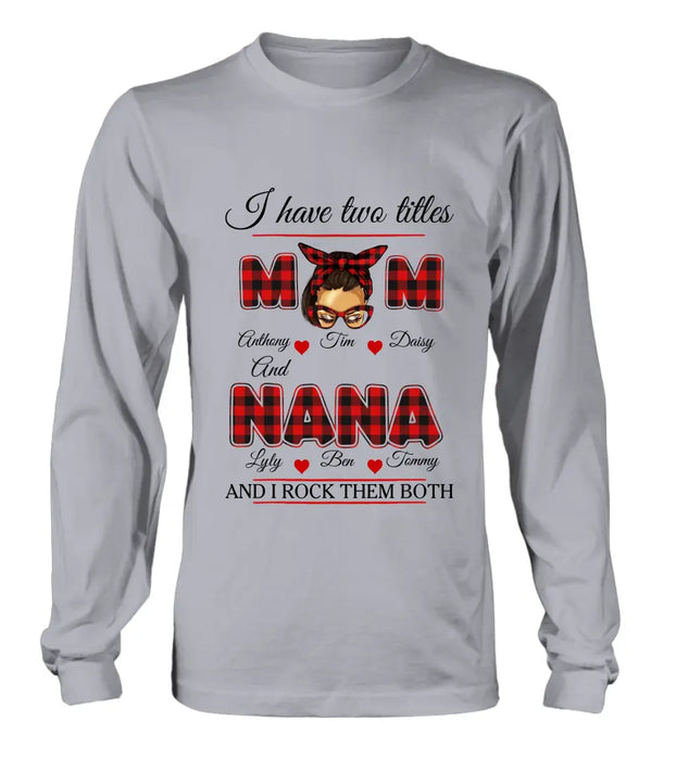 Personalized Mom Shirt/Hoodie - Mother's Day Gift Idea - I Have Two Titles Mom And Nana And I Rock Them Both