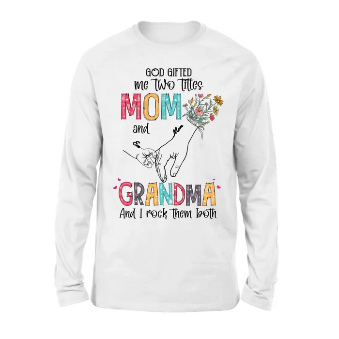 Personalized Mother And Grandma Shirt/Hoodie - Up to 10 Kids - Mother's Day Gift Idea - God Gifted Me Two Titles Mom And Grandma