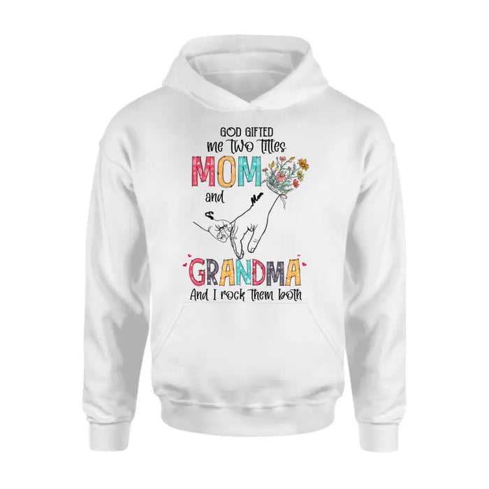 Personalized Mother And Grandma Shirt/Hoodie - Up to 10 Kids - Mother's Day Gift Idea - God Gifted Me Two Titles Mom And Grandma